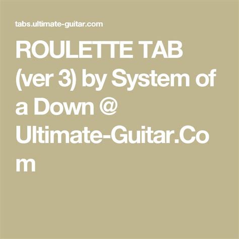 ROULETTE TAB (ver 4) by System Of A Down @ Ultimate .